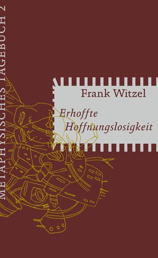Cover des Buches Frank Witzel: Erhoffte Hoffnungslosigkeit. Metaphysisches Tagebuch II