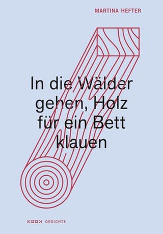 Cover des Buches Martina Hefter: In die Wälder gehen, Holz für ein Bett klauen (Foto: Pressestelle, kookbooks Verlag)