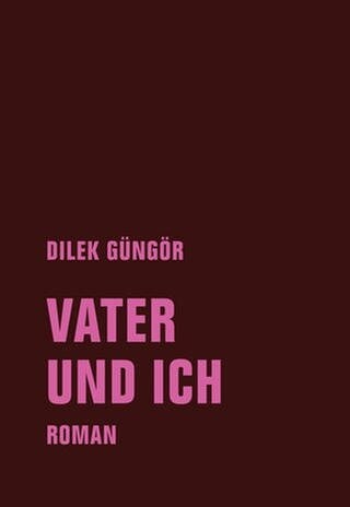 Cover des Buches Dilek Güngör: Vater und ich (Foto: Pressestelle, Verbrecher Verlag)