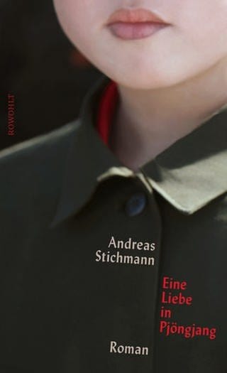Buchcover: "Eine Liebe in Pjöngjang" von Andreas Stichmann (Foto: Pressestelle, Rowohlt Verlag)