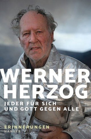 Cover des Buches Werner Herzog: Jeder für sich und Gott gegen alle (Foto: Pressestelle, Verlag: Hanser)