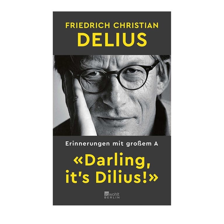 Friedrich Christian Delius: Darling, it's Dilius. Erinnerungen mit großem A (Foto: Pressestelle, Rowohlt Verlag)