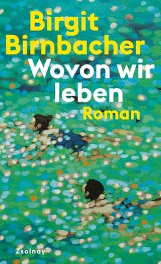 Birgit Birnbacher: Wovon wir leben (Foto: Pressestelle, Zsolnay Verlag)