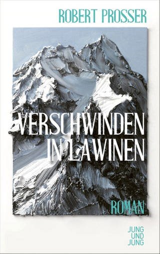 Cover des Buches Robert Prosser: Verschwinden in Lawinen (Foto: Pressestelle, Verlag: Jung & Jung)