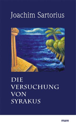 Cover des Buches Joachim Sartorius: Die Versuchung von Syrakus (Foto: Pressestelle, Mare Verlag)