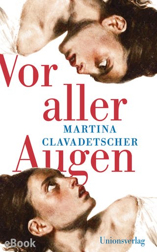 Cover des Buches Martina Clavadetscher: Vor aller Augen (Foto: Pressestelle, Unionsverlag)