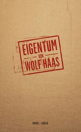 Cover des Buches Wolf Haas: Eigentum (Foto: Pressestelle, Verlag: Hanser)