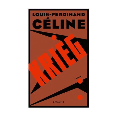 Cover des Buches Louis-Ferdinand Céline: Krieg (Foto: Pressestelle, Verlag: Rowohlt)