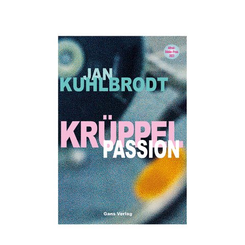 Buchcover Krüppelpassion - Jan Kuhlbrodt (Foto: Pressestelle, Verlag: Gans)