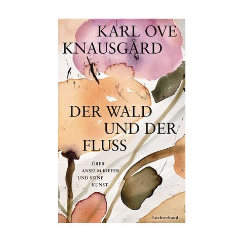 Cover des Buches Der Wald und der Fluss. Über Anselm Kiefer und seine Kunst von Karl Ove Knausgård (Foto: Pressestelle, Luchterhand Verlag)
