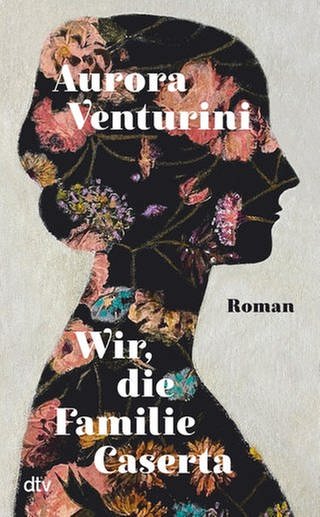 Cover des Buches Aurora Venturini: Wir, die Familie Caserta (Foto: Pressestelle, Verlag: dtv)