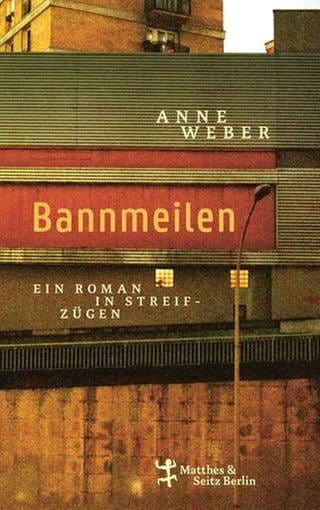 Cover des Buches Anne Weber: Bannmeilen (Foto: Pressestelle, Verlag: Matthes & Seitz Berlin )