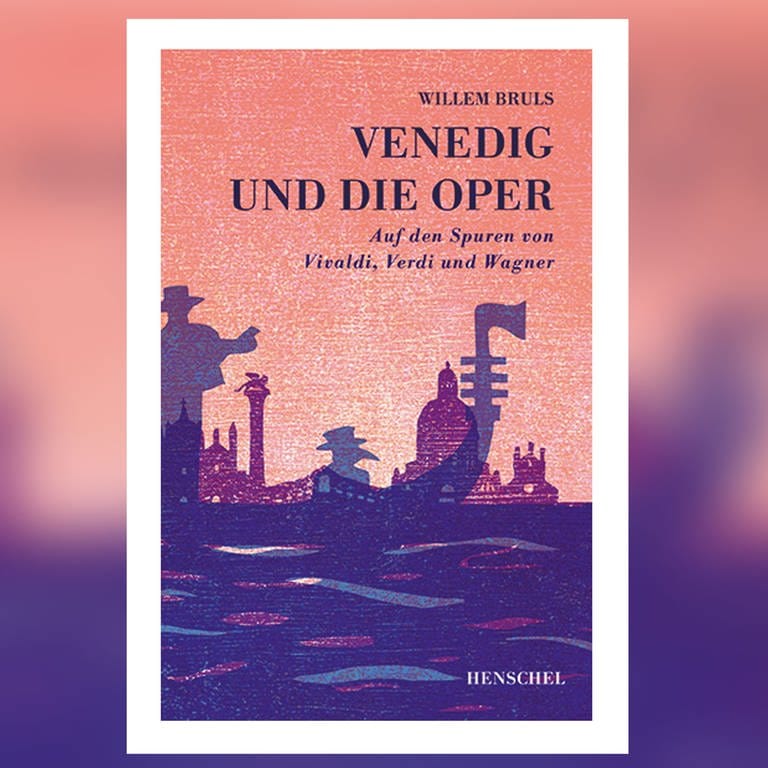 Willem Bruls: Venedig und die Oper - Auf den Spuren von Vivaldi, Verdi und Wagner