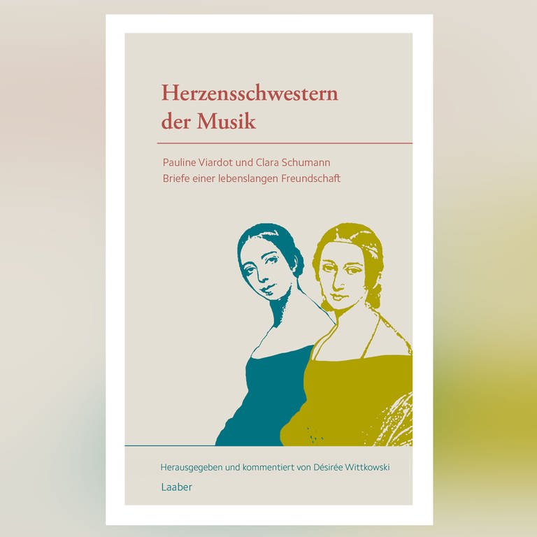 Buch-Cover: Herzensschwestern der Musik – Pauline Viardot und Clara Schumann (Foto: Pressestelle, Laaber Verlag)