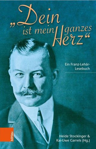 Buch-Cover: Dein ist mein ganzes Herz - Franz Léhar Lesebuch (Foto: Pressestelle, Böhlau Verlag)