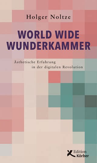 Buch-Tipp: Holger Noltze: World Wide Wunderkammer