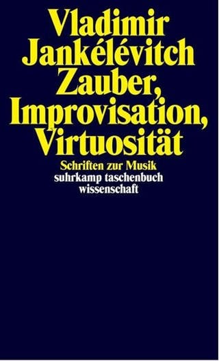 Buch-Cover: Vladimir Jankélévitch: Zauber, Improvisation, Virtuosität (Foto: Pressestelle, Suhrkamp)