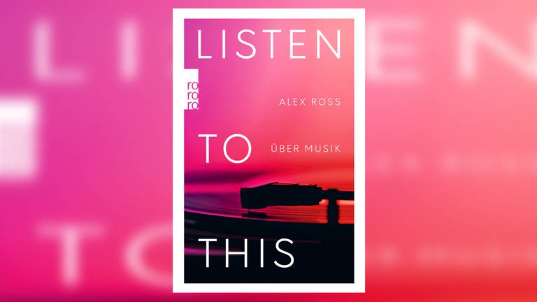 Buchcover: Alex Ross:Listen to this (Foto: Pressestelle, Rowohlt)