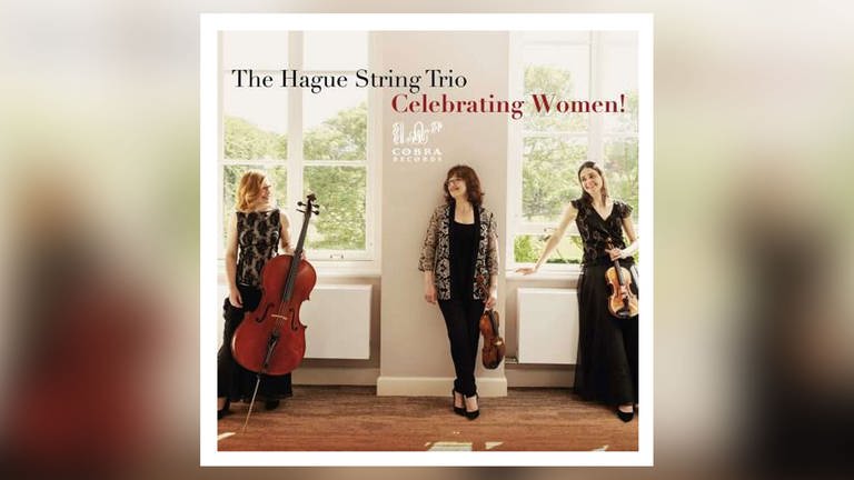 The Hague String Trio: Celebrating Women! (Foto: Pressestelle, Cobra Records)