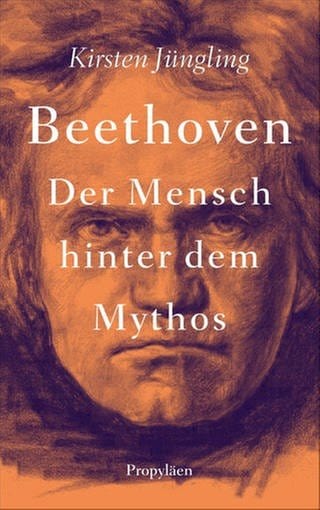 Buch Cover: Kirsten Jüngling - Beethoven - Der Mensch hinter dem Mythos (Foto: Pressestelle, Propyläen Verlag)