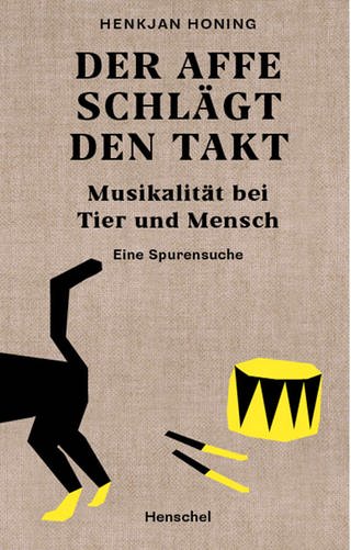 Buch-Cover: Henkjan Honing: „Der Affe schlägt den Takt. Musikalität bei Tier und Mensch.“ (Foto: Pressestelle, Henschel Verlag)