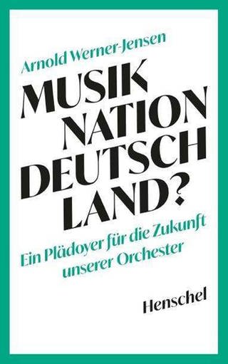 Buch-Cover: Arnold Werner Jensen: Musiknation Deutschland? (Foto: Pressestelle, Henschel Verlag)