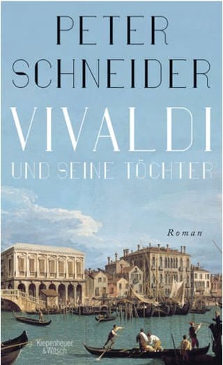 Buch-Cover: Peter Schneider: Vivaldi und seine Töchter (Foto: Pressestelle, Verlag: Kiepenheuer&Witsch)