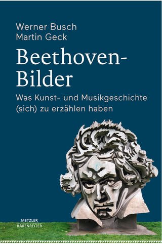 Buch-Cover: Werner Busch und Martin Geck: Beethoven-Bilder (Foto: Pressestelle, Bärenreiter-Metzler Verlag)