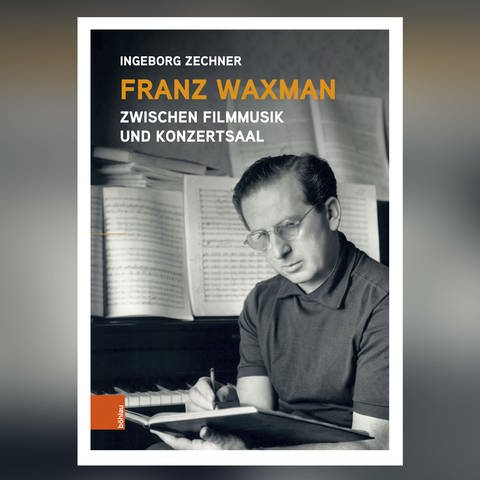 Ingeborg Zechner: Franz Waxman - Zwischen Filmmusik und Konzertsaal