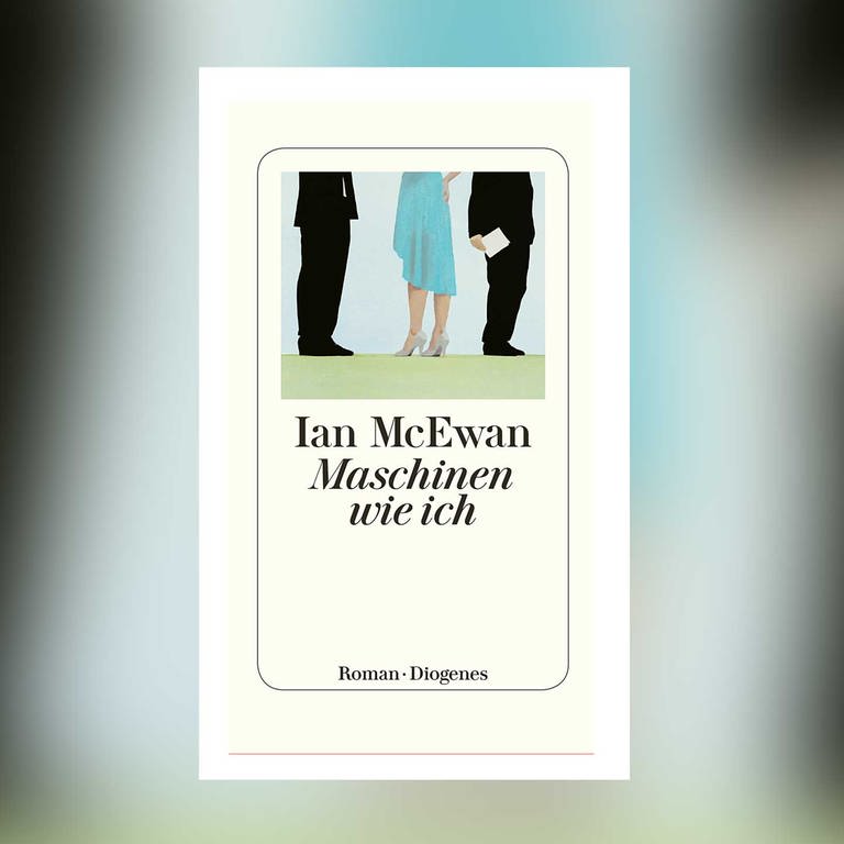 Buchcover: Ian McEwan: "Maschinen wie ich und Menschen wie ihr" (Foto: Pressestelle, Diogenes Verlag)