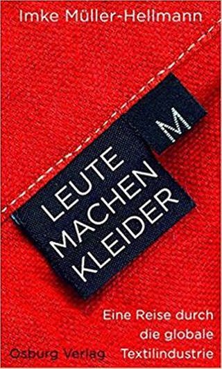 Leute machen Kleider - Eine Reise durch die globale Textilindustrie (Foto: SWR, Osburg Verlag 2017 - Leute machen Kleider - Imke Müller-Hellmann)