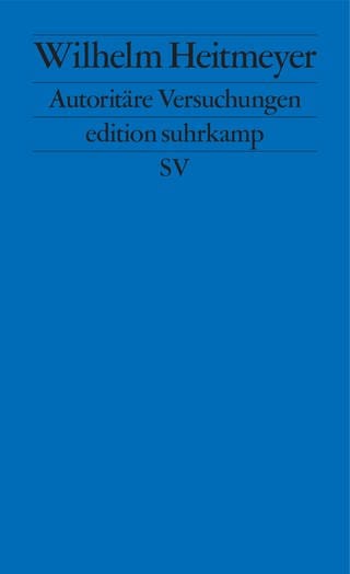 Buchcover: "Autoritäre Versuchungen" von Wilhelm Heitmeyer (Foto: Pressestelle, suhrkamp edition)