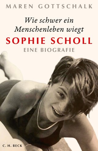 Buchcover: Sophie Scholl – Wie schwer ein Menschenleben wiegt (Foto: Pressestelle, Verlag C.H. Beck )