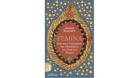 Janina Ramirez: „Femina. Eine neue Geschichte des Mittelalters aus Sicht der Frauen“ (Foto: Aufbau Verlag 2023)