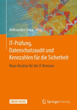 Aleksandra Sowa, Cover IT-Prüfung, Datenschutzaudit und Kennzahlen für die Sicherheit: Neue Ansätze für die IT-Revision  (Foto: Springer Vieweg)