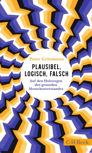Cover: Plausibel, logisch, falsch: Auf den Holzwegen des gesunden Menschenverstandes von Peter Gritzmann (Foto: C.H.Beck)