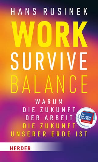 Cover: Work-Survive-Balance: Warum die Zukunft der Arbeit die Zukunft unserer Erde ist von Hans Rusinek (Foto: Verlag Herder)