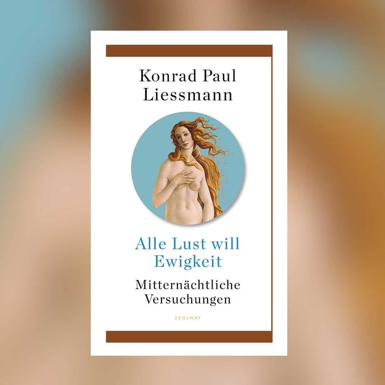 Konrad Paul Liessmann: Alle Lust will Ewigkeit