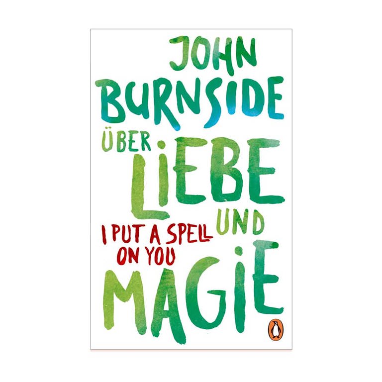 Cover des Buches John Burnside: Über Liebe und Magie – I Put a Spell on You 